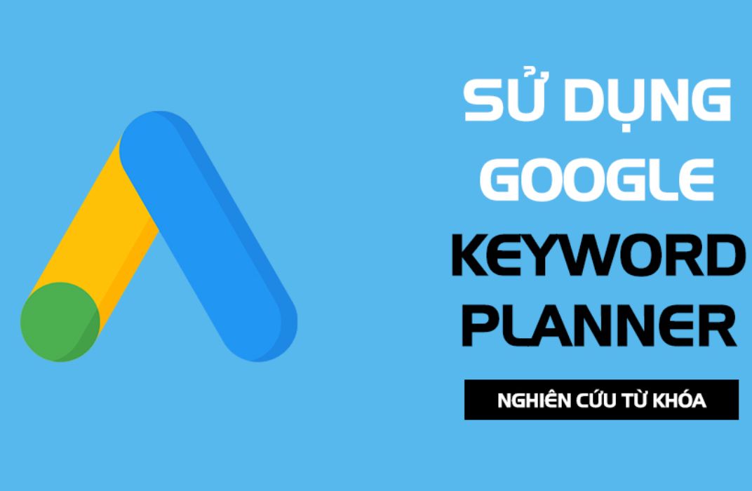 Cách sử dụng Google Keyword Planner hiệu quả cho người mới