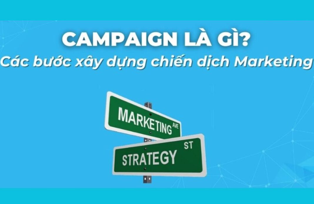 Marketing Campaign là gì? Hướng dẫn xây dựng chiến dịch Marketing hiệu quả